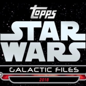 2018 Topps Star Wars Galactic Files