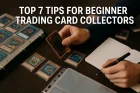 Top 7 Tips for Beginner Trading Card Collectors